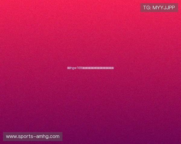 皇冠hgw168最新网址保证用户畅享顺畅无忧的在线娱乐服务 皇冠hgw168最新网址保证用户畅享顺畅无忧的在线娱乐服务